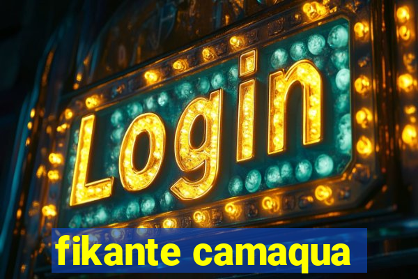 fikante camaqua